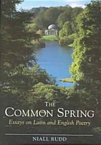 The Common Spring : Essays on Latin and English Poetry (Hardcover)