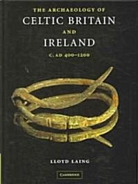The Archaeology of Celtic Britain and Ireland : c. AD 400 - 1200 (Hardcover)