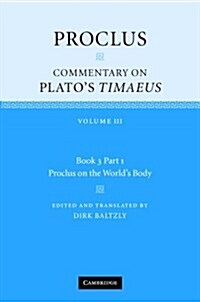 Proclus: Commentary on Platos Timaeus: Volume 3, Book 3, Part 1, Proclus on the Worlds Body (Hardcover)