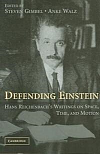 Defending Einstein : Hans Reichenbachs Writings on Space, Time and Motion (Hardcover)