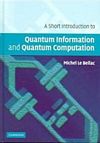 A Short Introduction to Quantum Information and Quantum Computation (Hardcover)