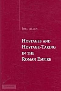 Hostages And Hostage-taking in the Roman Empire (Hardcover)