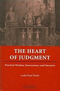 The Heart of Judgment : Practical Wisdom, Neuroscience, and Narrative (Hardcover)