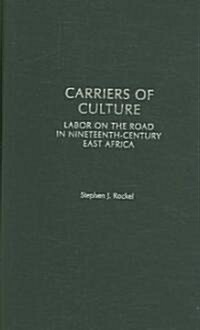 Carriers of Culture: Labor on the Road in Nineteenth-Century East Africa (Hardcover)