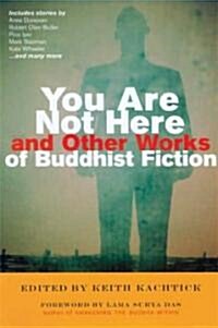 You Are Not Here and Other Works of Buddhist Fiction (Paperback)