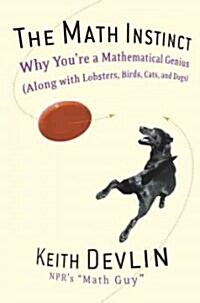 The Math Instinct: Why Youre a Mathematical Genius (Along with Lobsters, Birds, Cats, and Dogs) (Paperback)