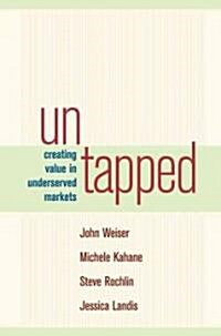 Untapped: Creating Value in Underserved Markets (Hardcover)