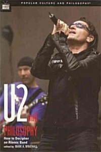 U2 and Philosophy: How to Decipher an Atomic Band (Paperback)