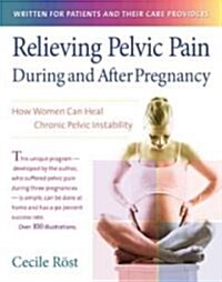Relieving Pelvic Pain During and After Pregnancy: How Women Can Heal Chronic Pelvic Instability (Paperback)