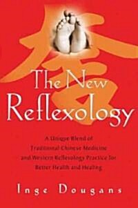 The New Reflexology: A Unique Blend of Traditional Chinese Medicine and Western Reflexology Practice for Better Health and Healing (Paperback)