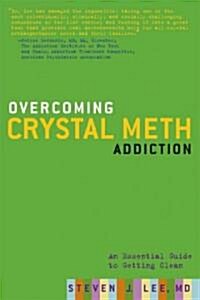 Overcoming Crystal Meth Addiction: An Essential Guide to Getting Clean (Paperback)