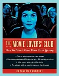 The Movie Lovers Club: How to Start Your Own Film Group (Paperback)