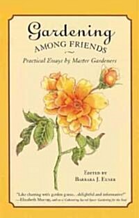 Gardening Among Friends: 65 Practical Essays by Master Gardeners (Paperback)