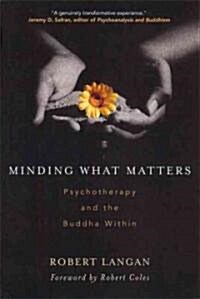 Minding What Matters: Psychotherapy and the Buddha Within (Paperback)