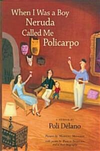 When I Was a Boy Neruda Called Me Policarpo: A Memoir (Hardcover)