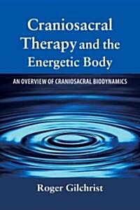 Craniosacral Therapy and the Energetic Body: An Overview of Craniosacral Biodynamics (Paperback)