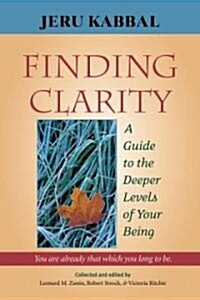 Finding Clarity: A Guide to the Deeper Levels of Your Being (Paperback)