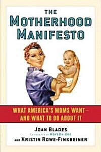 The Motherhood Manifesto: What Americas Moms Want -- And What to Do about It (Paperback)