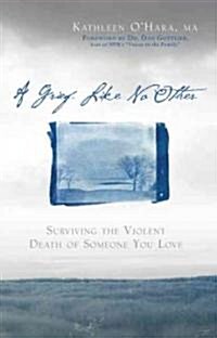 A Grief Like No Other: Surviving the Violent Death of Someone You Love (Paperback)