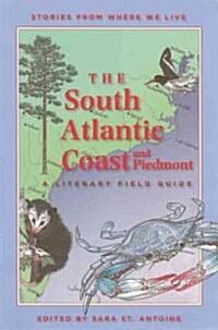 The South Atlantic Coast and Piedmont: A Literary Field Guide (Paperback)