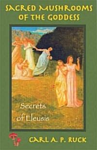 Sacred Mushrooms: Secrets of Eleusis (Paperback)