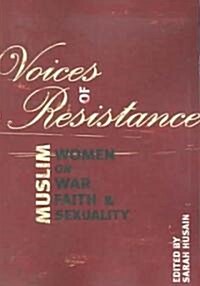 Voices of Resistance: Muslim Women on War, Faith & Sexuality (Paperback)