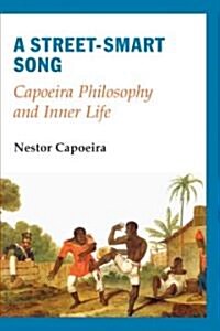 A Street-Smart Song: Capoeira Philosophy and Inner Life (Paperback)