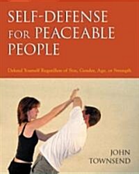 Self-Defense for Peaceable People: Defend Yourself Regardless of Size, Gender, Age, or Strength (Paperback)