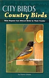 City Birds, Country Birds: How Anyone Can Attract Birds to Their Feeder (Paperback)