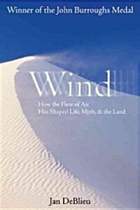 Wind: How the Flow of Air Has Shaped Life, Myth, and the Land (Paperback)