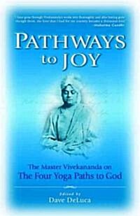 Pathways to Joy: The Master Vivekananda on the Four Yoga Paths to God (Paperback)