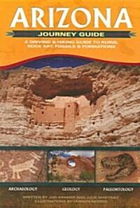 Arizona Journey Guide: A Driving & Hiking Guide to Ruins, Rock Art, Fossils & Formations (Paperback)