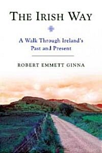 The Irish Way: A Walk Through Irelands Past and Present (Paperback)