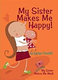 My Sister Makes Me Happy!/my Sister Makes Me Mad! (Hardcover)