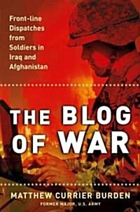 The Blog of War: Front-Line Dispatches from Soldiers in Iraq and Afghanistan (Paperback)