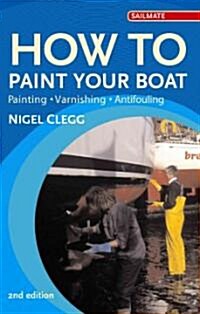 How to Paint Your Boat: Painting - Varnishing - Antifouling (Paperback, 2)