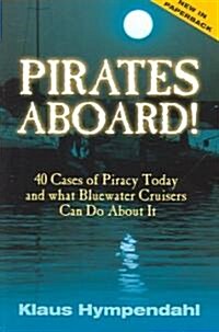 Pirates Aboard!: Forty Cases of Piracy Today and What Bluewater Cruisers Can Do about It (Paperback)