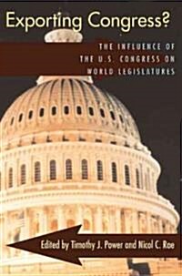 Exporting Congress?: The Influence of U.S. Congress on World Legislatures (Paperback)