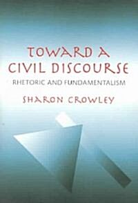 Toward a Civil Discourse: Rhetoric and Fundamentalism (Paperback)