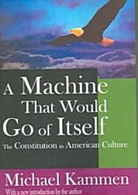 A Machine That Would Go of Itself: The Constitution in American Culture (Paperback)