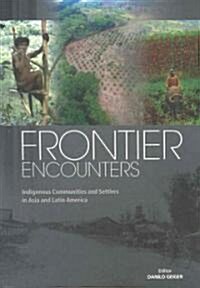 Frontier Encounters: Indigenous Communities and Settlers in Asia and Latin America (Paperback)