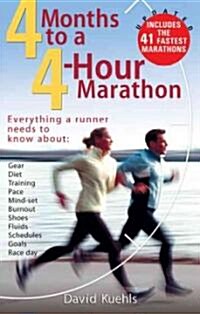 Four Months to a Four-Hour Marathon: Everything a Runner Needs to Know about Gear, Diet, Training, Pace, Mind-Set, Burnout, Shoes, Fluids, Schedules, (Paperback, Updated)