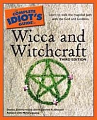 The Complete Idiots Guide to Wicca and Witchcraft, 3rd Edition: Learn to Walk the Magickal Path with the God and Goddess (Paperback, 3)