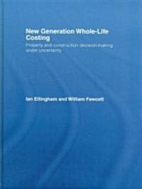 New Generation Whole-Life Costing : Property and Construction Decision-Making Under Uncertainty (Hardcover)