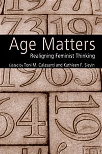 Age Matters : Re-Aligning Feminist Thinking (Paperback)