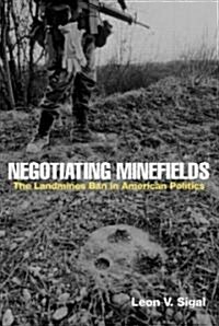 Negotiating Minefields : The Landmines Ban in American Politics (Paperback)