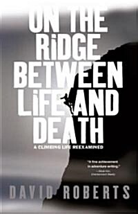 On the Ridge Between Life and Death: A Climbing Life Reexamined (Paperback)