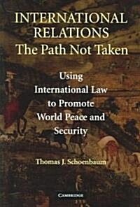 International Relations : The Path Not Taken (Paperback)