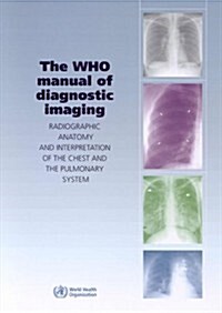 The Who Manual of Diagnostic Imaging: Radiographic Anatomy and Interpretation of the Chest (Paperback)