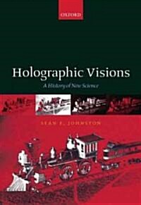 Holographic Visions : A History of New Science (Hardcover)